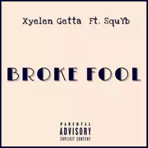 Xyelen Getta - Broke Fool ft. SquYb